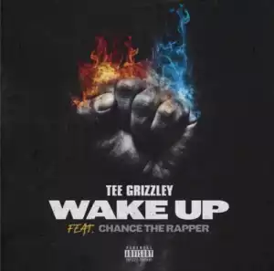 Tee Grizzley - Wake Up ft. Chance The Rapper